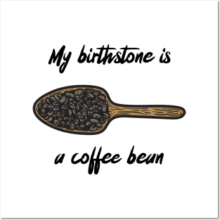 my birthstone is a coffee bean Posters and Art